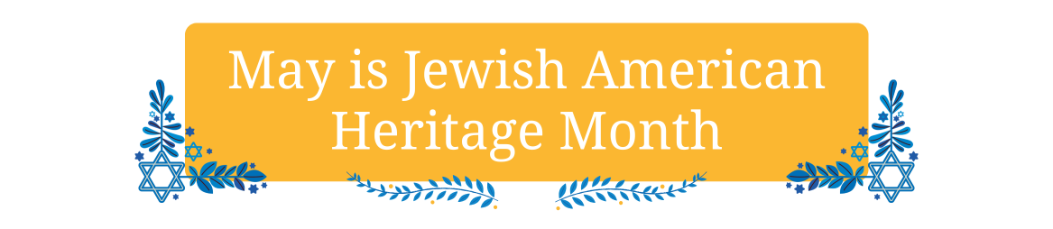 Header image for May is Jewish American Heritage Month